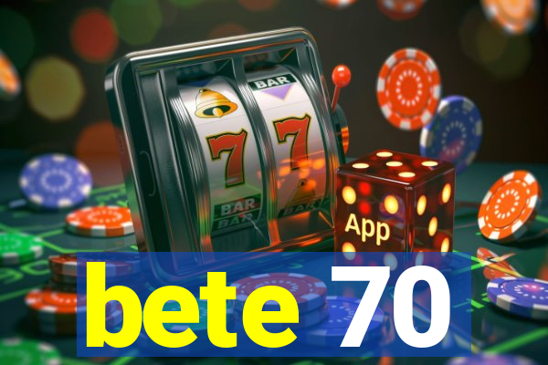 bete 70